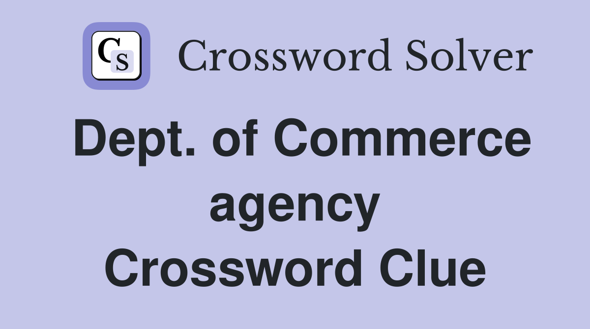 Dept of Commerce agency Crossword Clue Answers Crossword Solver
